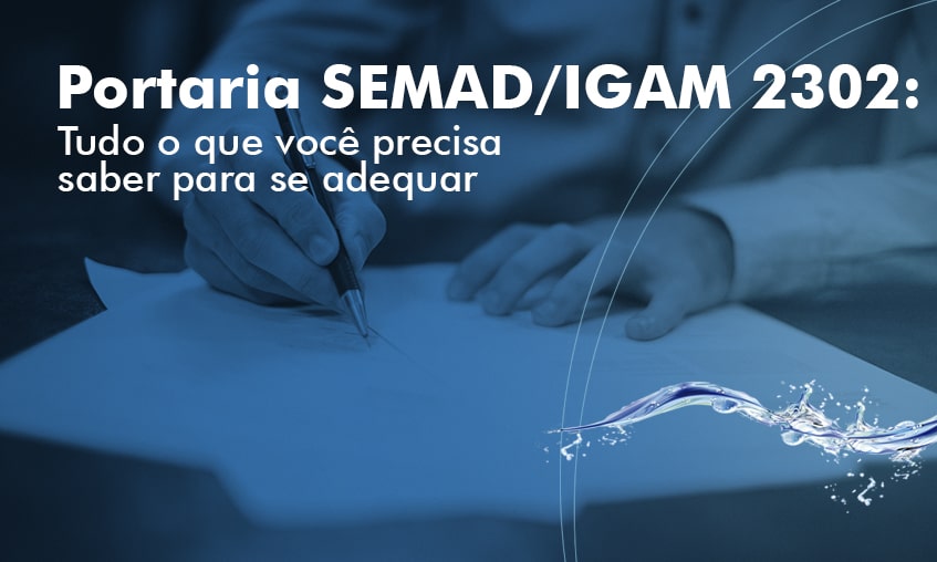 Portaria SEMAD/IGAM 2302: como fazer monitoramento de poços, reservatórios e demais recursos hídricos.